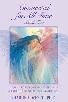 Paperback Connected for All Time (Book 2): Healing Grief After Infant Loss - A Journey of Spiritual Awakening Book