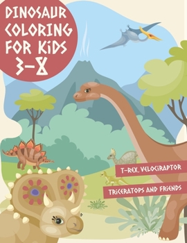 Paperback Dinosaur Coloring Book For Kids 3-8: T-Rex, Velociraptor, Triceratops And Friends Book