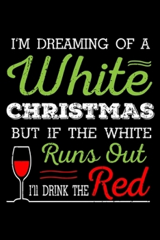 Paperback I'm Dreaming Of A White Christmas But If The White Runs Out Ill Drink The Red: Santa Humor Christmas Book for the Holidays. Makes for a Great Stocking Book