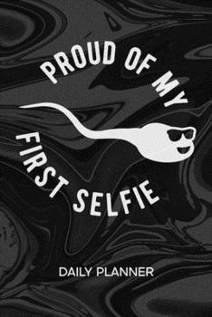 Daily Planner Weekly Calendar: Prankster Organizer Undated - Blank 52 Weeks Monday to Sunday -120 Pages- First Selfie Notebook Journal Old Picture Of Me - Sperm To-Do List for Prankster & Clown