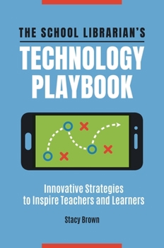 Paperback The School Librarian's Technology Playbook: Innovative Strategies to Inspire Teachers and Learners Book