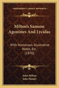 Paperback Milton's Samson Agonistes And Lycidas: With Numerous Illustrative Notes, Etc. (1870) Book