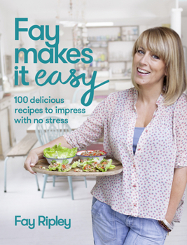Hardcover Fay Makes it Easy: 100 Delicious Recipes to Impress with No Stress by Ripley, Fay (2014) Hardcover Book