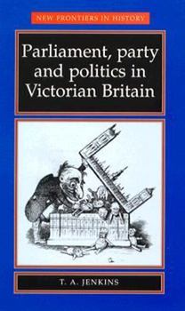 Paperback Parliament, Party, and Politics in Victorian Britain Book