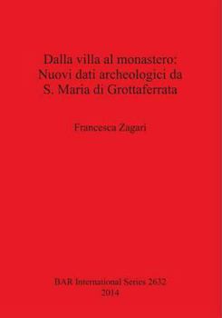 Paperback Dalla villa al monastero: Nuovi dati archeologici da S. Maria di Grottaferrata [Italian] Book