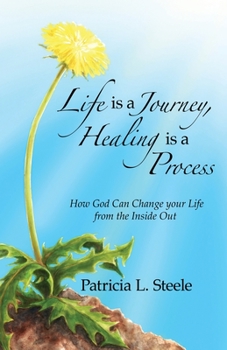 Paperback Life Is a Journey, Healing Is a Process: How God Can Change your Life from the Inside Out Book