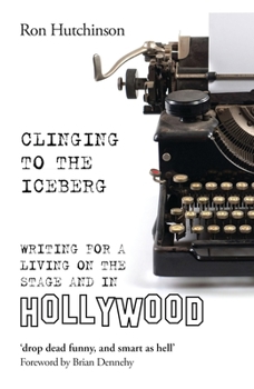 Paperback Clinging to the Iceberg: Writing for a Living on the Stage and in Hollywood Book