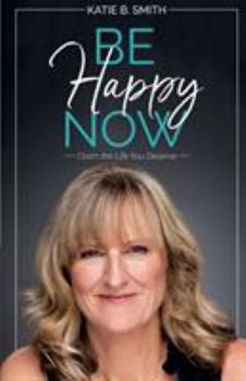 Paperback Be Happy Now: Claim the Life You Deserve Book