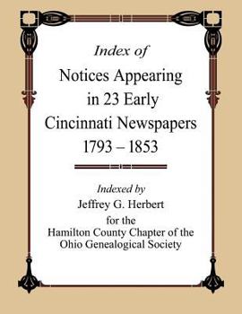 Index of Notices Appearing in 23 Early Cincinnati Newspapers 1793 - 1853