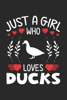 Paperback Just A Girl Who Loves Ducks: Duck Lovers Girl Funny Gifts Journal Lined Notebook 6x9 120 Pages Book