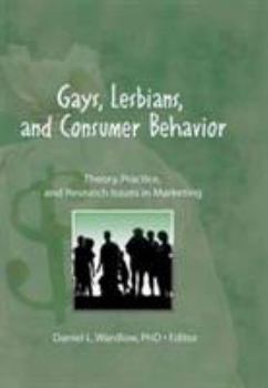 Gays, Lesbians, and Consumer Behavior: Theory, Practice and Research Issues in Marketing (Monograph Published Simultaneously As the Journal of Homosexuality ... Journal of Homosexuality , Vol 13, Nos 