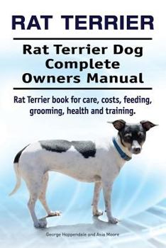 Paperback Rat Terrier. Rat Terrier Dog Complete Owners Manual. Rat Terrier book for care, costs, feeding, grooming, health and training. Book