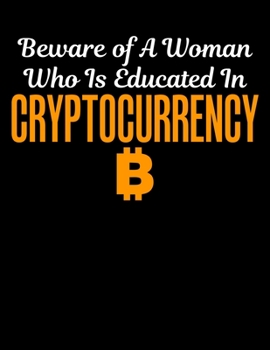 Paperback Beware Of A Woman Who Is Educated In Cryptocurrency: Beware of A Woman Who Is Educated in Cryptocurrency Blank Sketchbook to Draw and Paint (110 Empty Book