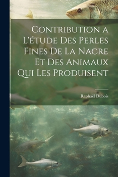 Paperback Contribution a l'étude des perles fines de la nacre et des animaux qui les produisent [French] Book