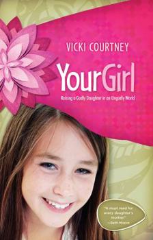 Paperback Your Girl: Raising a Godly Daughter in an Ungodly World Book