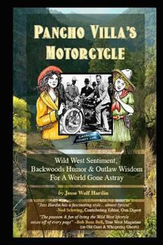 Paperback Pancho Villa's Motorcycle: Wild West Sentiment, Backwoods Humor, and Outlaw Wisdom For a World Gone Astray Book