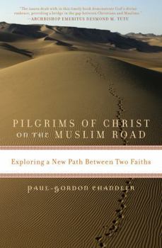 Paperback Pilgrims of Christ on the Muslim Road: Exploring a New Path Between Two Faiths Book