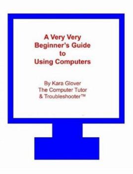 Paperback A Very Very Beginner's Guide to Using Computers Book