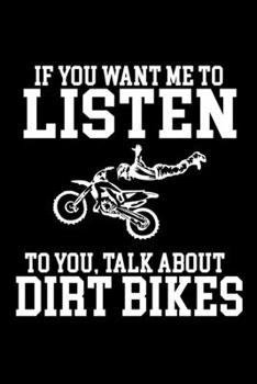 If You Want Me To Listen To You Talk About Dirt Bikes: Food Journal Track Your Meals Eat Clean And Fit Breakfast Lunch Diner Snacks Time Items Serving Cals Sugar Protein Fiber Carbs Fat 110 Pages 6 X 