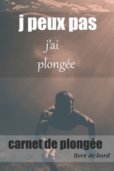 Carnet de Plongée Livre de bord: Logbook ,cahier a remplir  Date, Plongée N, Pays, Localisation, Durée, Profondeur, Poids, Combinaison ,journal de Plongée | Scuba Diving ,freediving (French Edition)