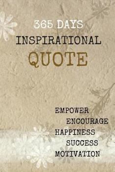 Paperback 365 days Inspirational Quotes: Empower, Encourage, Happiness, Success, and Motivation 6x9 Inches 122 Pages Book