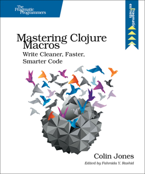 Paperback Mastering Clojure Macros: Write Cleaner, Faster, Smarter Code Book