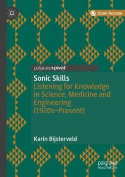 Hardcover Sonic Skills: Listening for Knowledge in Science, Medicine and Engineering (1920s-Present) Book