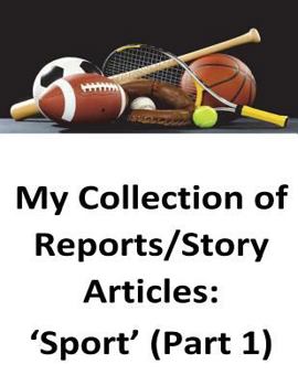 Paperback My Collection of Reports/Story Articles: 'Sport' (Part 1) Book