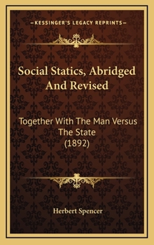 Hardcover Social Statics, Abridged And Revised: Together With The Man Versus The State (1892) Book