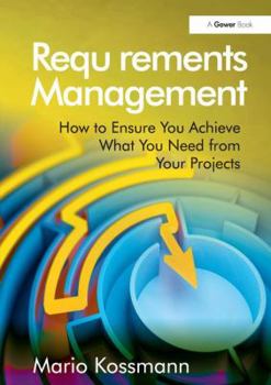 Hardcover Requirements Management: How to Ensure You Achieve What You Need from Your Projects Book