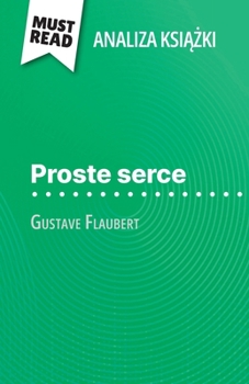 Paperback Proste serce ksi&#261;&#380;ka Gustave Flaubert (Analiza ksi&#261;&#380;ki): Pelna analiza i szczególowe podsumowanie pracy [Polish] Book