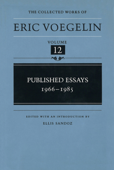 Published Essays: 1966-1985 (The Collected Works of Eric Voegelin, Volume 12) - Book #12 of the Collected Works of Eric Voegelin