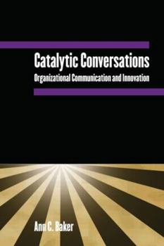 Hardcover Catalytic Conversations: Organizational Communication and Innovation Book