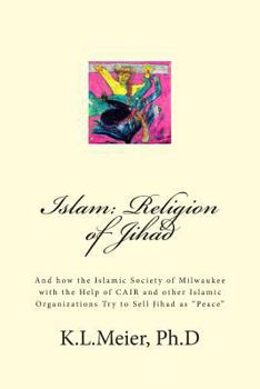 Paperback Islam: Religion of Jihad: And how the Islamic Society of Milwaukee with the Help of CAIR and other Islamic Organizations Try to Sell Jihad as "Peace" Book
