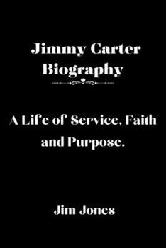 Paperback Jimmy Carter Biography: A Life of Service, Faith and Purpose Book