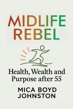 Paperback Midlife Rebel: Health, Wealth, and Purpose After 55 Book