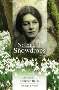 Hardcover No End to Snowdrops: A Biography of Kathleen Raine Book