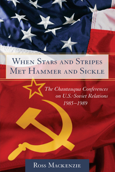 Paperback When Stars and Stripes Met Hammer and Sickle: The Chautauqua Conferences on U.S.-Soviet Relations, 1985-1989 Book