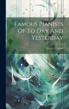 Hardcover Famous Pianists Of To Day And Yesterday Book