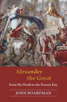 Hardcover Alexander the Great: From His Death to the Present Day Book