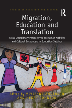 Paperback Migration, Education and Translation: Cross-Disciplinary Perspectives on Human Mobility and Cultural Encounters in Education Settings Book