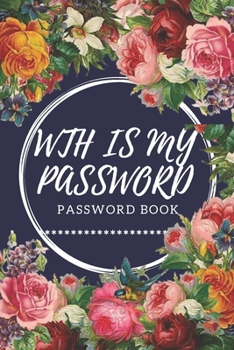 Paperback WTH Is My Password: password book, password log book and internet password organizer, alphabetical password book, Logbook To Protect Usern Book