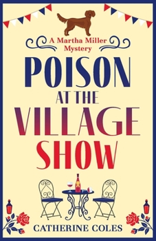 Poison at the Village Show: The start of a BRAND NEW cozy murder mystery series from Catherine Coles for 2022 - Book #1 of the Martha Miller Mysteries