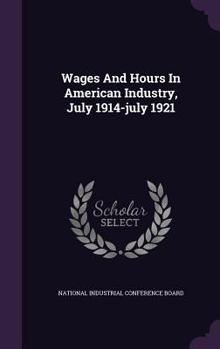 Hardcover Wages And Hours In American Industry, July 1914-july 1921 Book