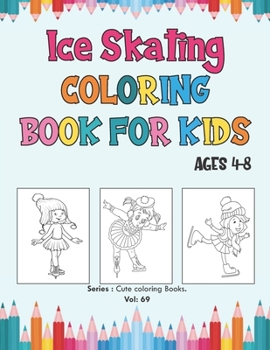 Paperback Ice Skating Coloring Book for Kids Ages 4-8: Fun Beautiful Ice Skating Coloring Pages for Kids and Preschoolers, Great Gift for Boys & Girls - Ice Ska Book