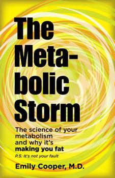 Paperback The Metabolic Storm: The Science of Your Metabolism and Why It's Making You Fat (P.S. It's Not Your Fault) Book