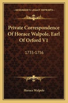 Private Correspondence of Horace Walpole, Earl of Orford. Now First Collected Volume 1