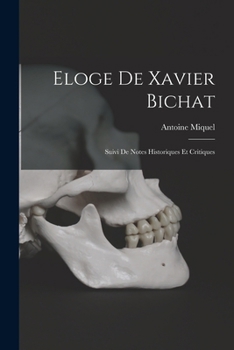 Paperback Eloge De Xavier Bichat: Suivi De Notes Historiques Et Critiques [French] Book