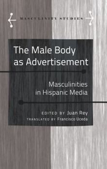Hardcover The Male Body as Advertisement: Masculinities in Hispanic Media Book