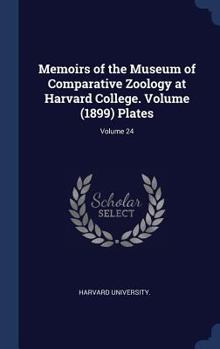 Hardcover Memoirs of the Museum of Comparative Zoology at Harvard College. Volume (1899) Plates; Volume 24 Book